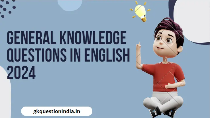 General Knowledge Questions in English 2024