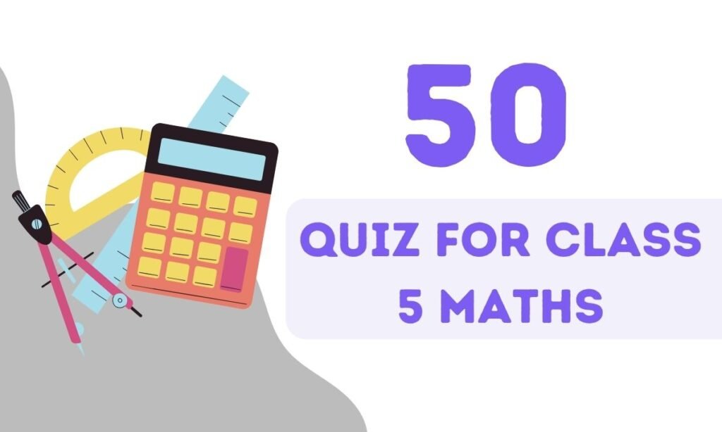 50 Quiz For Class 5 Maths