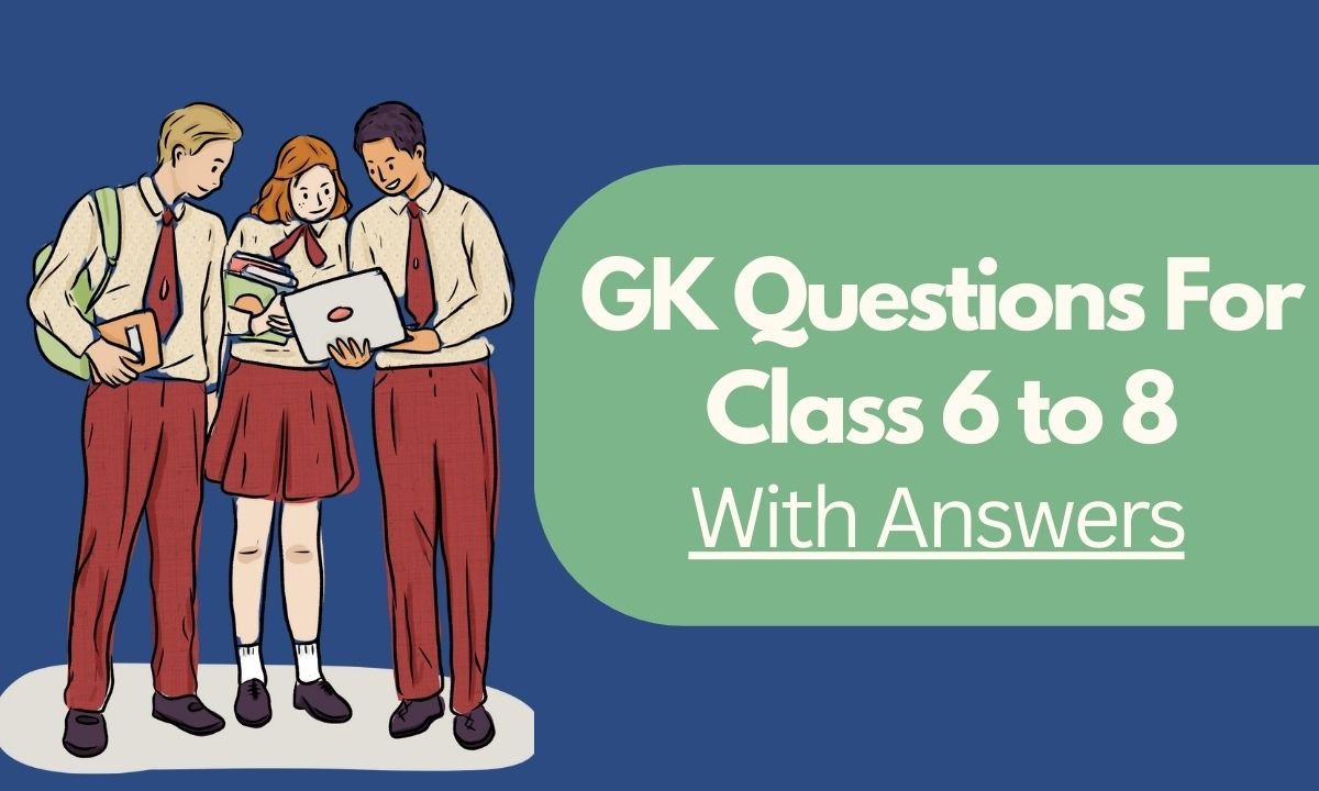 GK Questions For Class 6 to 8 With Answers in English